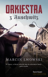 Orkiestra z Auschwitz - Marcin Lwowski [KSIĄŻKA]