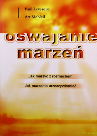 Oswajanie marzeń - Paul Levesque, Art. McNeil [KSIĄŻKA]