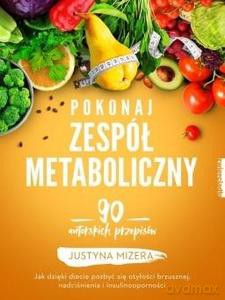 Pokonaj zespół metaboliczny - Justyna Mizera [KSIĄŻKA]
