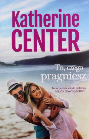 To, czego pragniesz - Katherine Center [KSIĄŻKA]