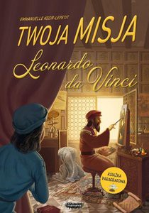 Twoja misja. Leonardo da Vinci - Emmanuelle Kecir-Lepetit [KSIĄŻKA]