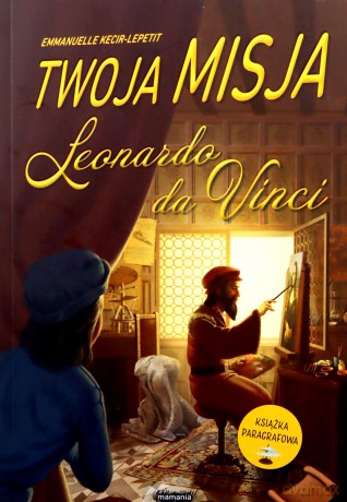 Twoja misja. Leonardo da Vinci - Emmanuelle Kecir-Lepetit [KSIĄŻKA]