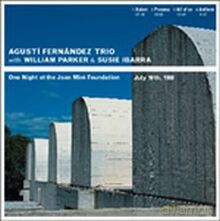 Agusti Fernandez, William Parker, Susie Ibarra: One Night At The Joan Miró Foundation [CD]