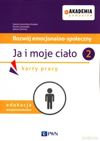 Akademia pomysłów Rozwój emocjonalno-społeczny Ja i moje ciało 2 Karty pracy - Joanna Latosińska-Kulasek, Paulina Zawadzka [KSIĄŻKA]