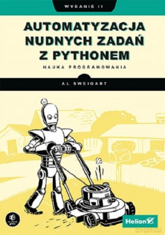 Automatyzacja nudnych zadań z Pythonem. Nauka programowania - Al Sweigart [KSIĄŻKA]