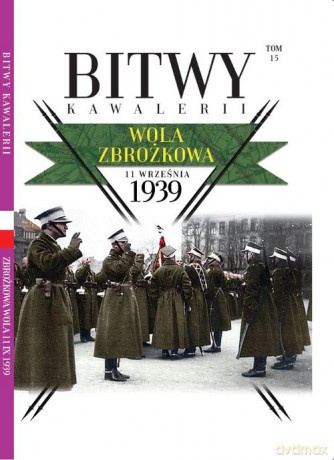 Bitwy Kawalerii (Tom 15) Wola Zbrożkowa 11 września 1939 [KSIĄŻKA]