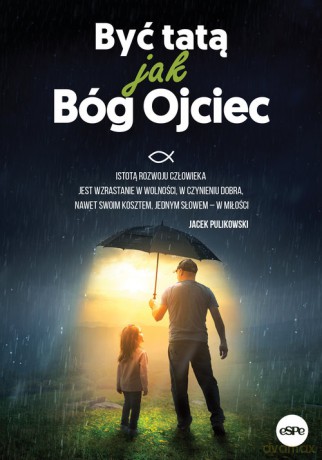 Być tatą jak Bóg Ojciec [KSIĄŻKA]