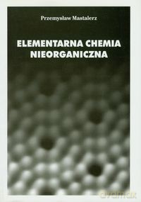 Elementarna chemia nieorganiczna - Przemysław Mastalerz [KSIĄŻKA]