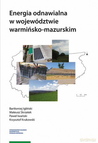 Energia odnawialna w województwie warmińsko-mazurskim - Bartłomiej Igliński, Mateusz Skrzatek [KSIĄŻKA]