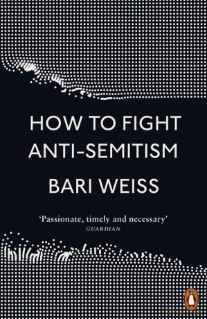 How to Fight Anti-Semitism - Bari Weiss [KSIĄŻKA]