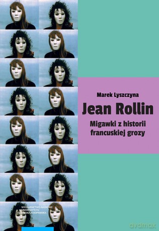 Jean Rollin Migawki z historii francuskiej grozy - Marek Lyszczyna [KSIĄŻKA]