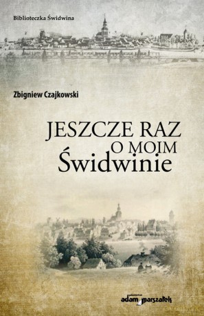 Jeszcze raz o moim Świdwinie - Zbigniew Czajkowski [KSIĄŻKA]