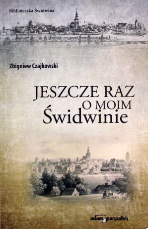 Jeszcze raz o moim Świdwinie - Zbigniew Czajkowski [KSIĄŻKA]