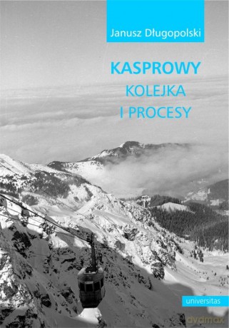 Kasprowy kolejka i procesy - Janusz Długopolski [KSIĄŻKA]