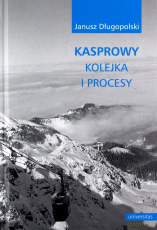 Kasprowy kolejka i procesy - Janusz Długopolski [KSIĄŻKA]