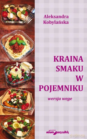 Kraina smaku w pojemniku - wersja wege - Aleksandra Kobylańska [KSIĄŻKA]