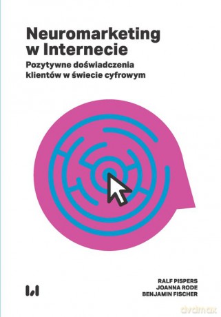 Neuromarketing w Internecie - Ralf Pispers, Joanna Rode [KSIĄŻKA]
