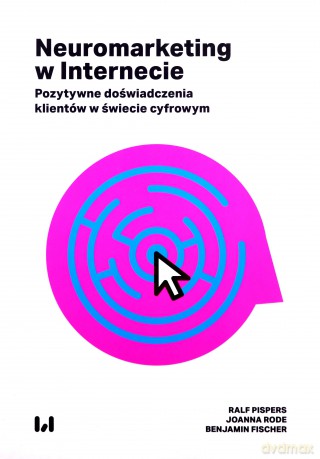 Neuromarketing w Internecie - Ralf Pispers, Joanna Rode [KSIĄŻKA]