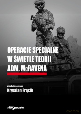 Operacje specjalne w świetle teorii adm. McRavena [KSIĄŻKA]