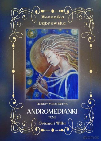 Oriana i Wilki Andromedianki (Tom 1) - Weronika Dąbrowska [KSIĄŻKA]