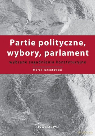 Partie polityczne, wybory, parlament - Marek Jarentowski [KSIĄŻKA]