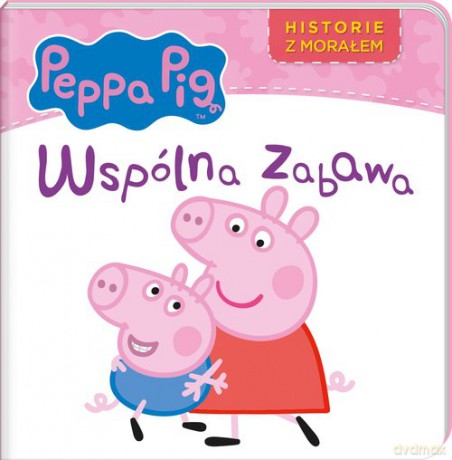 Peppa Pig Historie z morałem Wspólna zabawa [KSIĄŻKA]