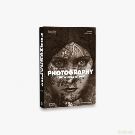 Photography The Whole Story - Juliet Hacking, David Campany [KSIĄŻKA]