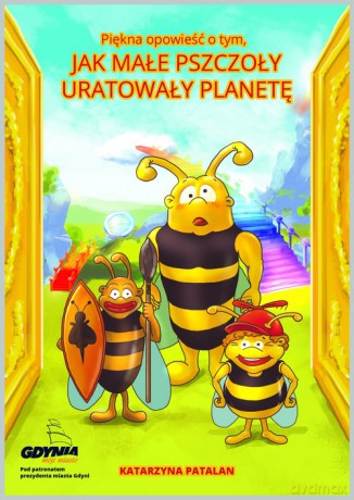 Piękna opowieść o tym jak małe pszczoły uratowały planetę - Katarzyna Patalan [KSIĄŻKA]