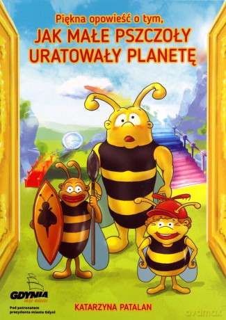 Piękna opowieść o tym jak małe pszczoły uratowały planetę - Katarzyna Patalan [KSIĄŻKA]