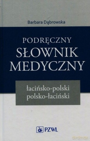 Podręczny słownik medyczny łacińsko-polski polsko-łaciński - Barbara Dąbrowska [KSIĄŻKA]