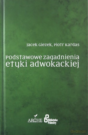 Podstawowe zagadnienia etyki adwokackiej - Jacek. Giezek, Piotr Kardas [KSIĄŻKA]