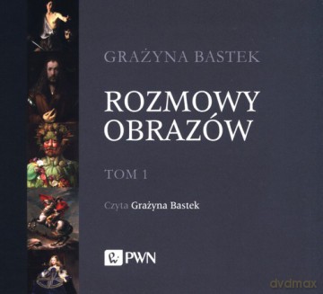 Rozmowy obrazów (Tom 1) - Grażyna Bastek [AUDIOBOOK]