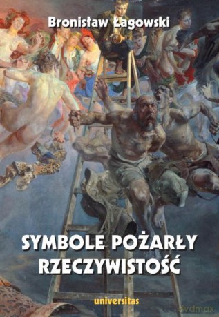 Symbole pożarły rzeczywistość - Bronisław Łagowski [KSIĄŻKA]