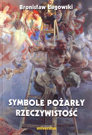 Symbole pożarły rzeczywistość - Bronisław Łagowski [KSIĄŻKA]