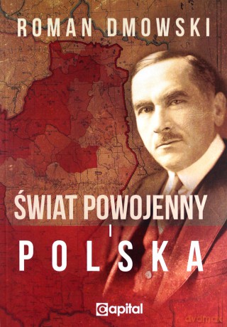 Świat powojenny i Polska - Roman Dmowski [KSIĄŻKA]