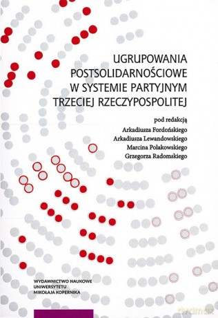 Ugrupowania postsolidarnościowe w systemie partyjnym Trzeciej Rzeczypospolitej [KSIĄŻKA]