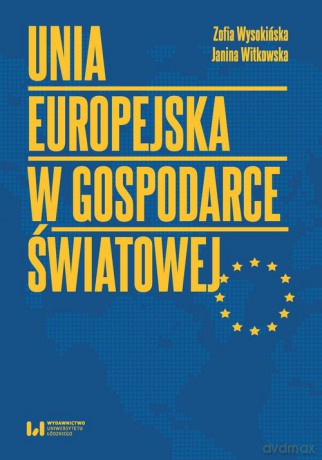 Unia Europejska w gospodarce światowej - Zofia Wysokińska, Janina Witkowska [KSIĄŻKA]