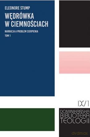 Wędrówka w ciemnościach. Narracja a problem cierpienia - Eleonore Stump [KSIĄŻKA]