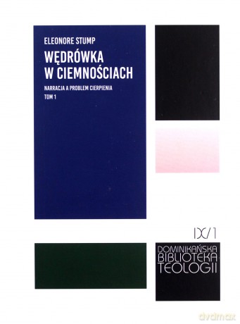 Wędrówka w ciemnościach. Narracja a problem cierpienia - Eleonore Stump [KSIĄŻKA]