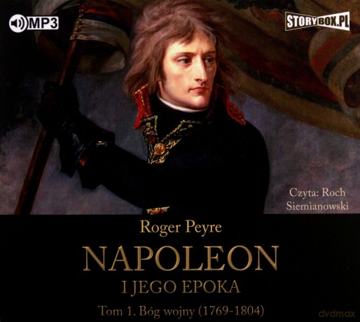 Napoleon i jego epoka (Tom 1) Bóg wojny (1769-1804) - Roger Peyre [AUDIOBOOK]