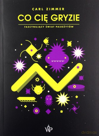 Co cię gryzie. Fascynujący świat pasożytów - Carl Zimmer [KSIĄŻKA]
