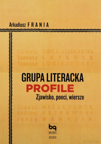 Grupa Literacka PROFILE. Zjawisko, poeci, wiersze - Arkadiusz Frania [KSIĄŻKA]