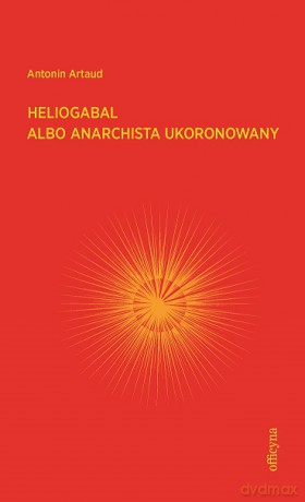 Heliogabal albo anarchista ukoronowany - Antonin Artaud [KSIĄŻKA]