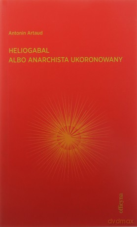 Heliogabal albo anarchista ukoronowany - Antonin Artaud [KSIĄŻKA]