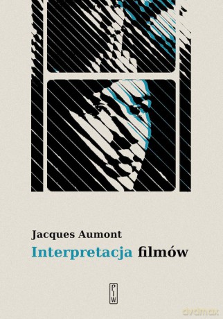 Interpretacja filmów - Jacques Aumont [KSIĄŻKA]