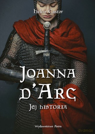 Joanna d'Arc. Jej historia - Helen Castor [KSIĄŻKA]