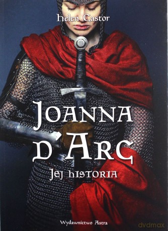 Joanna d'Arc. Jej historia - Helen Castor [KSIĄŻKA]