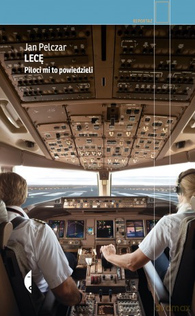 Lecę. Piloci mi to powiedzieli - Jan Pelczar [KSIĄŻKA]