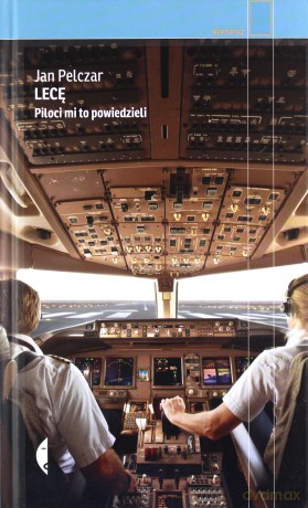 Lecę. Piloci mi to powiedzieli - Jan Pelczar [KSIĄŻKA]