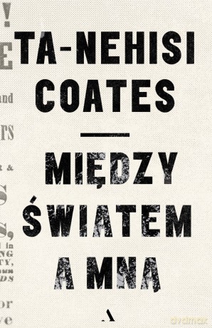 Między światem a mną - Ta-Nehisi Coates [KSIĄŻKA]